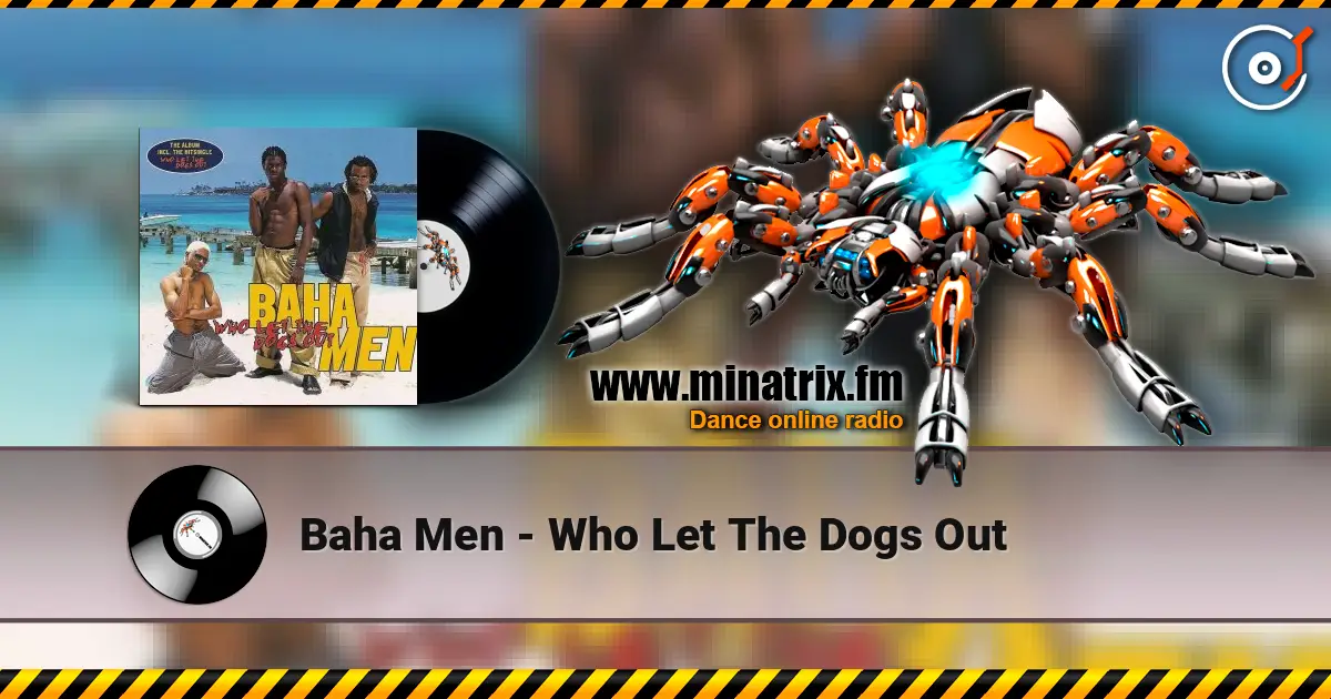 Baha Men - Who Let The Dogs Out escuchar online en alta calidad | Minatrix.FM