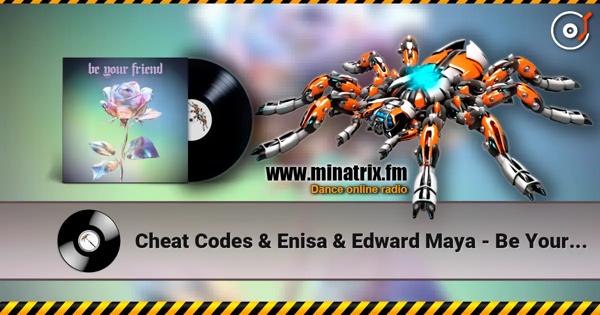 Cheat Codes & Enisa & Edward Maya - Be Your Friend escuchar online en alta calidad | Minatrix.FM