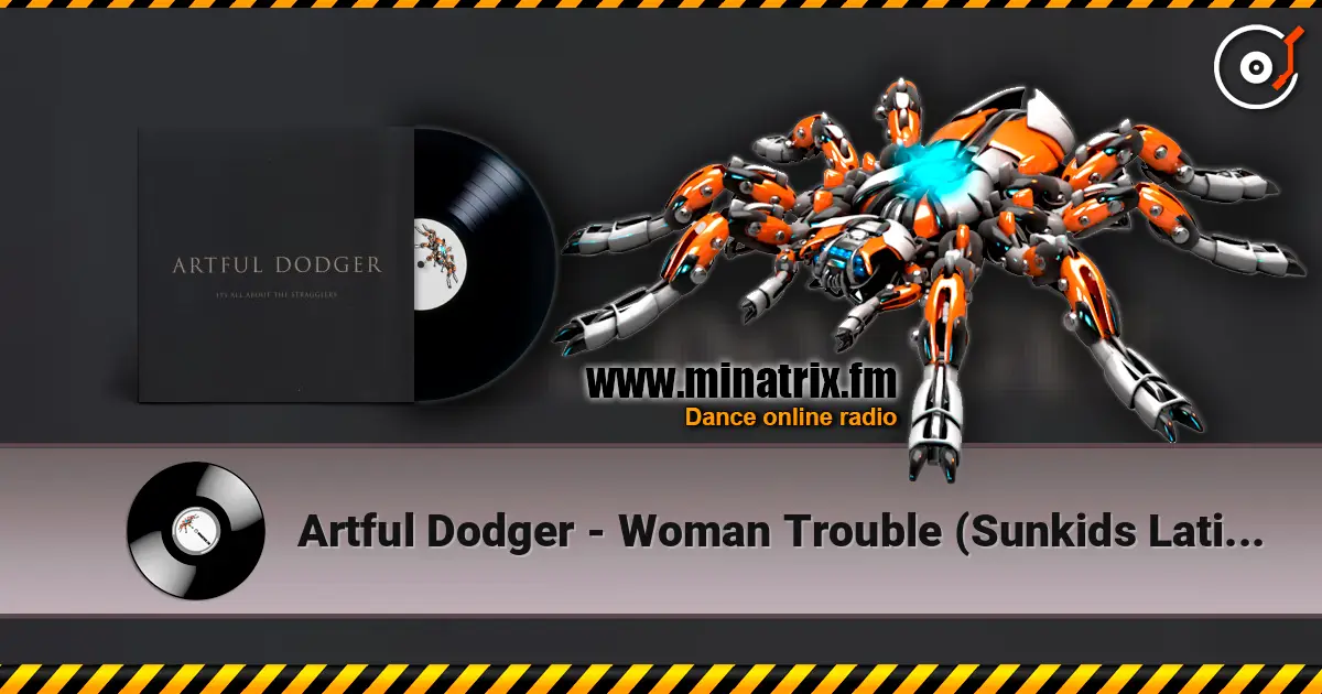 Artful Dodger - Woman Trouble (Sunkids Latin Thumper Mix) escuchar online en alta calidad | Minatrix.FM