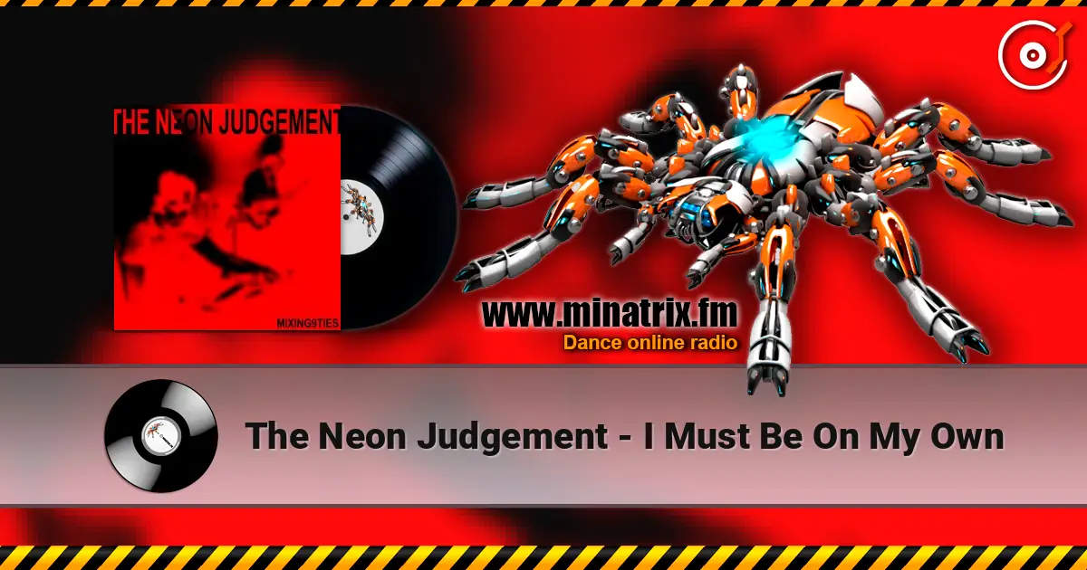 The Neon Judgement - I Must Be On My Own escuchar online en alta calidad | Minatrix.FM