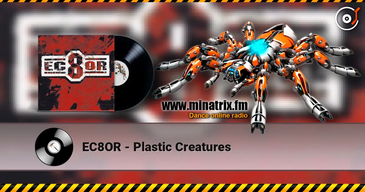 EC8OR - Plastic Creatures escuchar online en alta calidad | Minatrix.FM