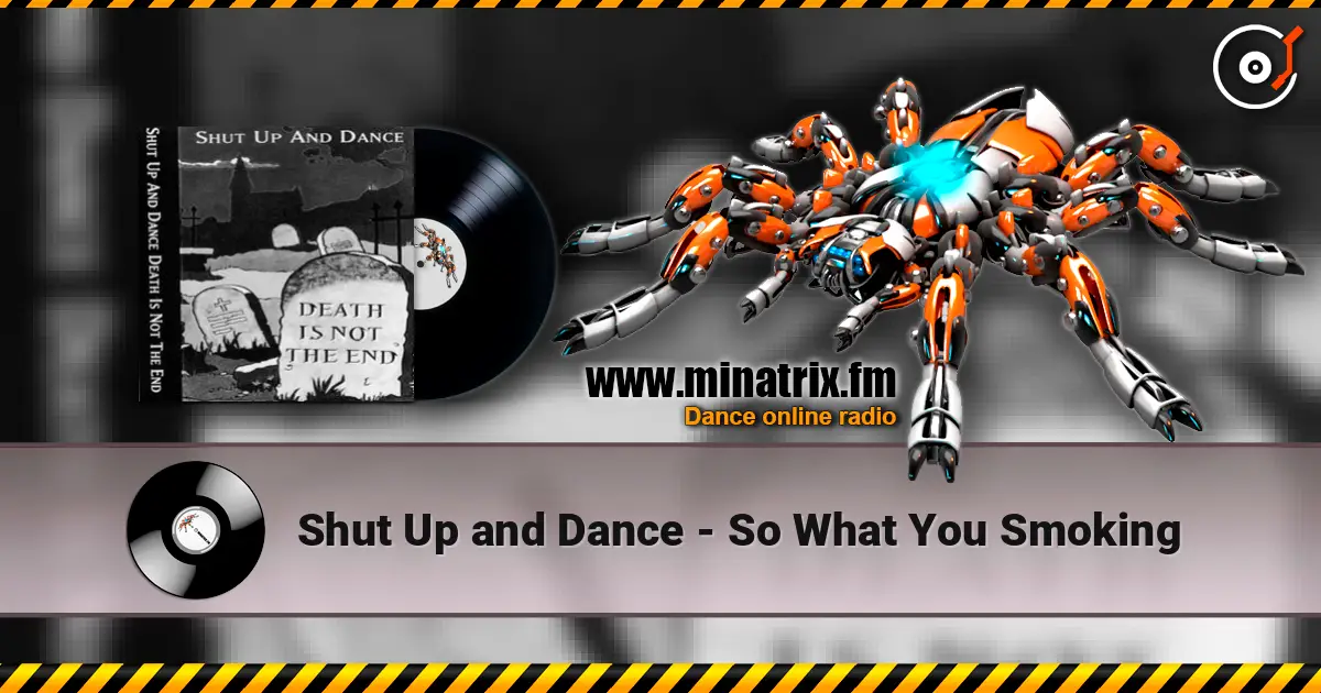 Shut Up and Dance - So What You Smoking escuchar online en alta calidad | Minatrix.FM