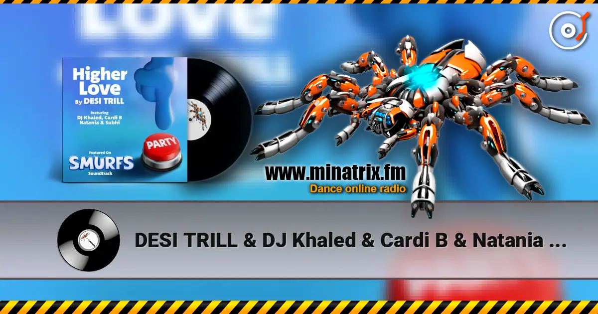 DESI TRILL & DJ Khaled & Cardi B & Natania & Subhi - Higher Love (from the Smurfs Movie Soundtrack) escuchar online en alta calidad | Minatrix.FM