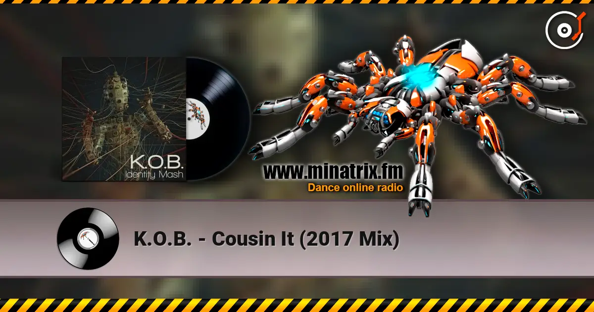 K.O.B. - Cousin It (2017 Mix) escuchar online en alta calidad | Minatrix.FM