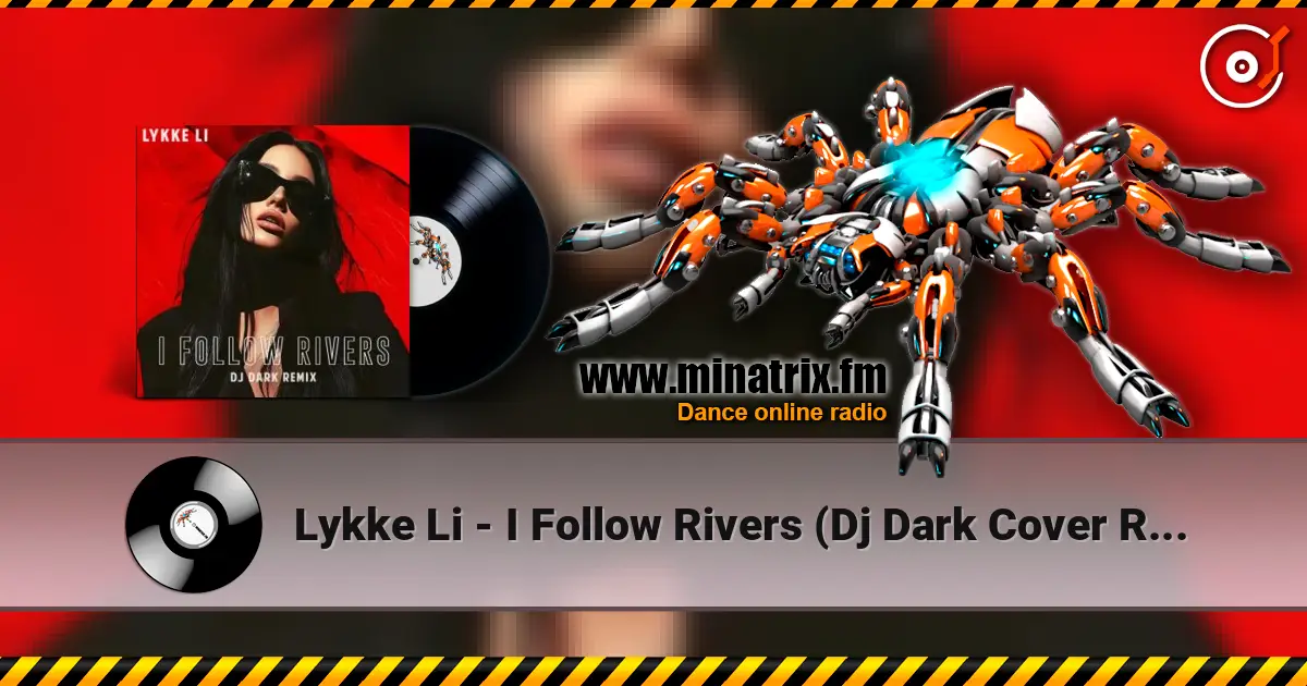 Lykke Li - I Follow Rivers (Dj Dark Cover Remix) escuchar online en alta calidad | Minatrix.FM