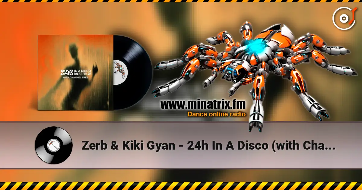 Zerb & Kiki Gyan - 24h In A Disco (with Channel Tres) escuchar online en alta calidad | Minatrix.FM