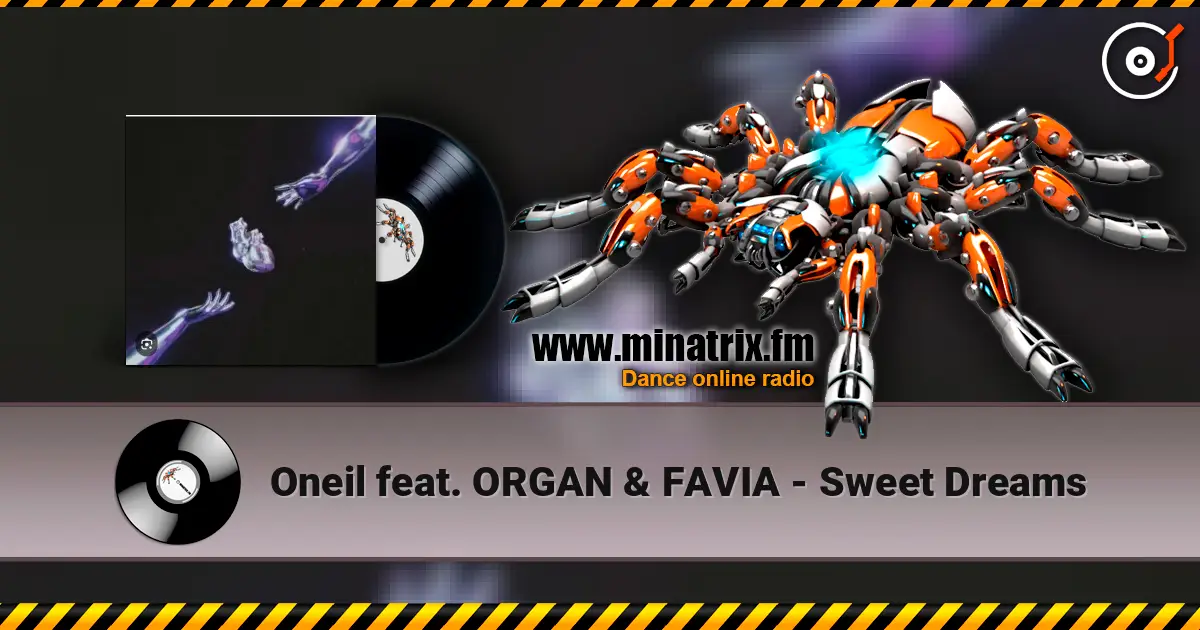 Oneil feat. ORGAN & FAVIA - Sweet Dreams escuchar online en alta calidad | Minatrix.FM