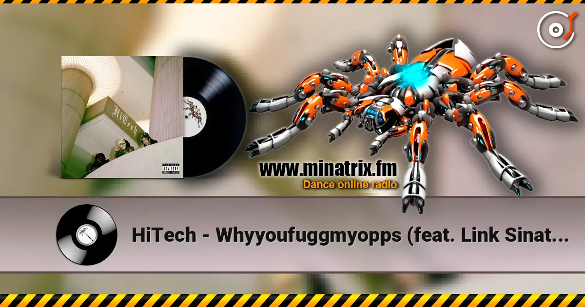 HiTech - Whyyoufuggmyopps (feat. Link Sinatra & Ciarah) escuchar online en alta calidad | Minatrix.FM
