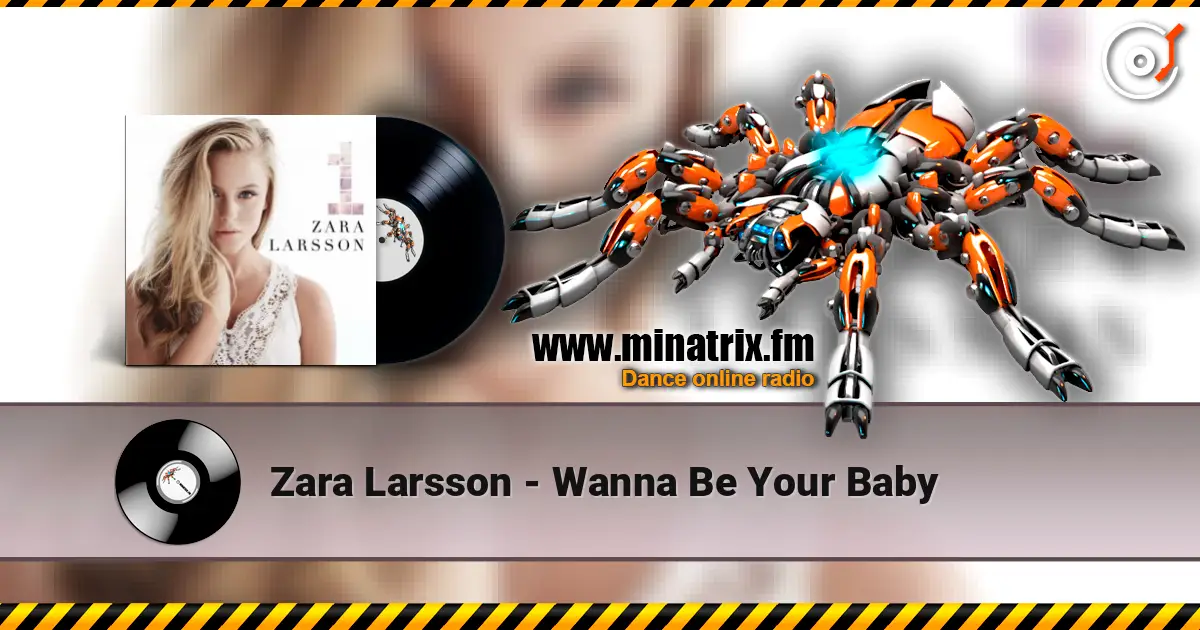 Zara Larsson - Wanna Be Your Baby listen online in high quality | Minatrix.FM