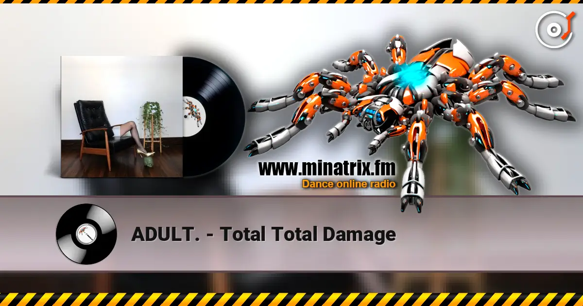ADULT. - Total Total Damage escuchar online en alta calidad | Minatrix.FM