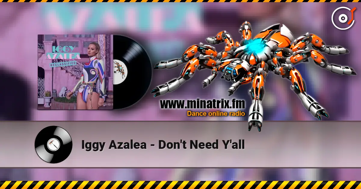 Iggy Azalea - Don't Need Y'all escuchar online en alta calidad | Minatrix.FM