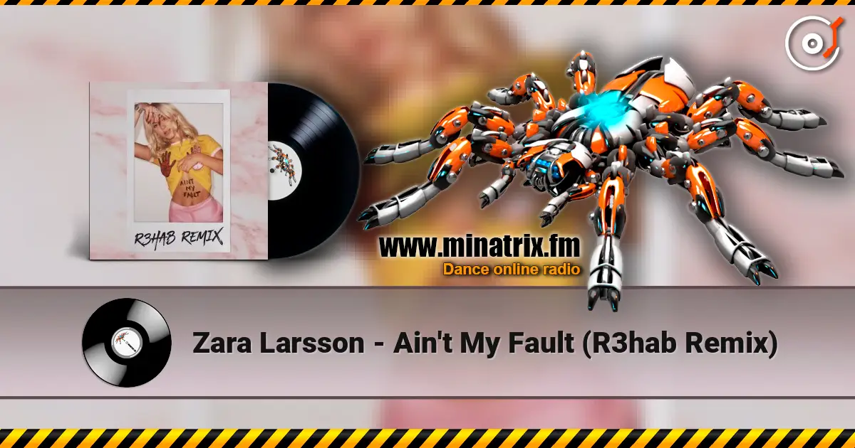 Zara Larsson - Ain't My Fault (R3hab Remix) escuchar online en alta calidad | Minatrix.FM