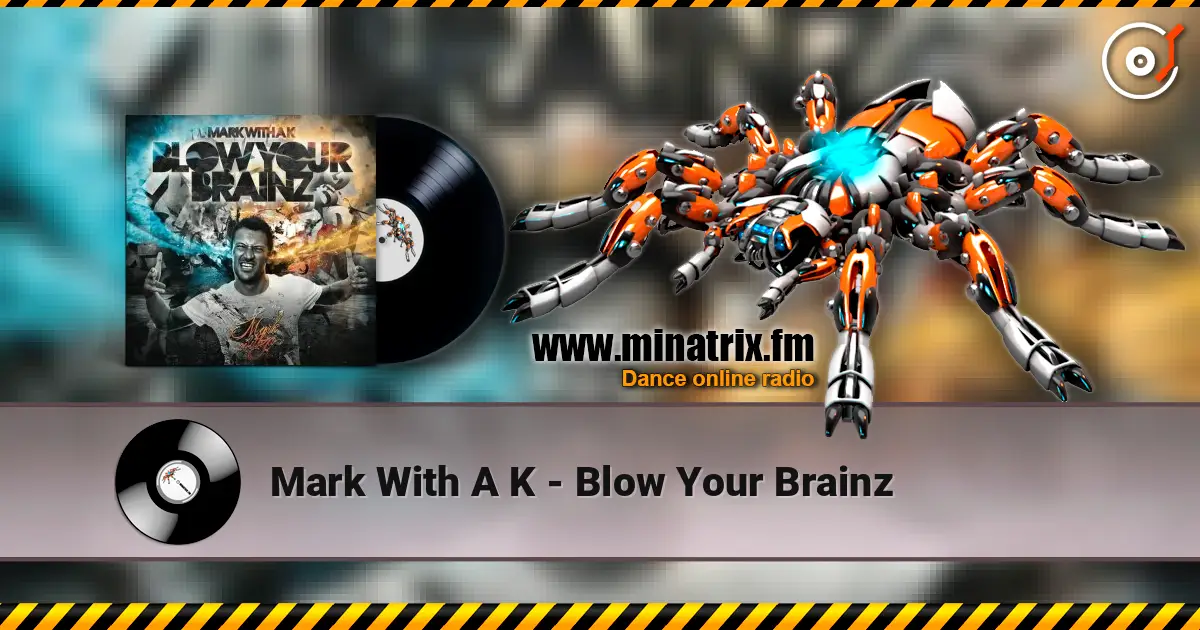 Mark With A K - Blow Your Brainz escuchar online en alta calidad | Minatrix.FM