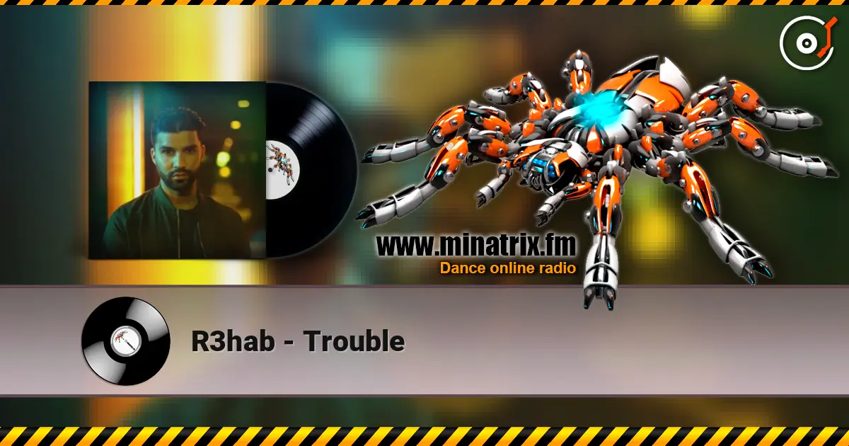 R3hab - Trouble escuchar online en alta calidad | Minatrix.FM