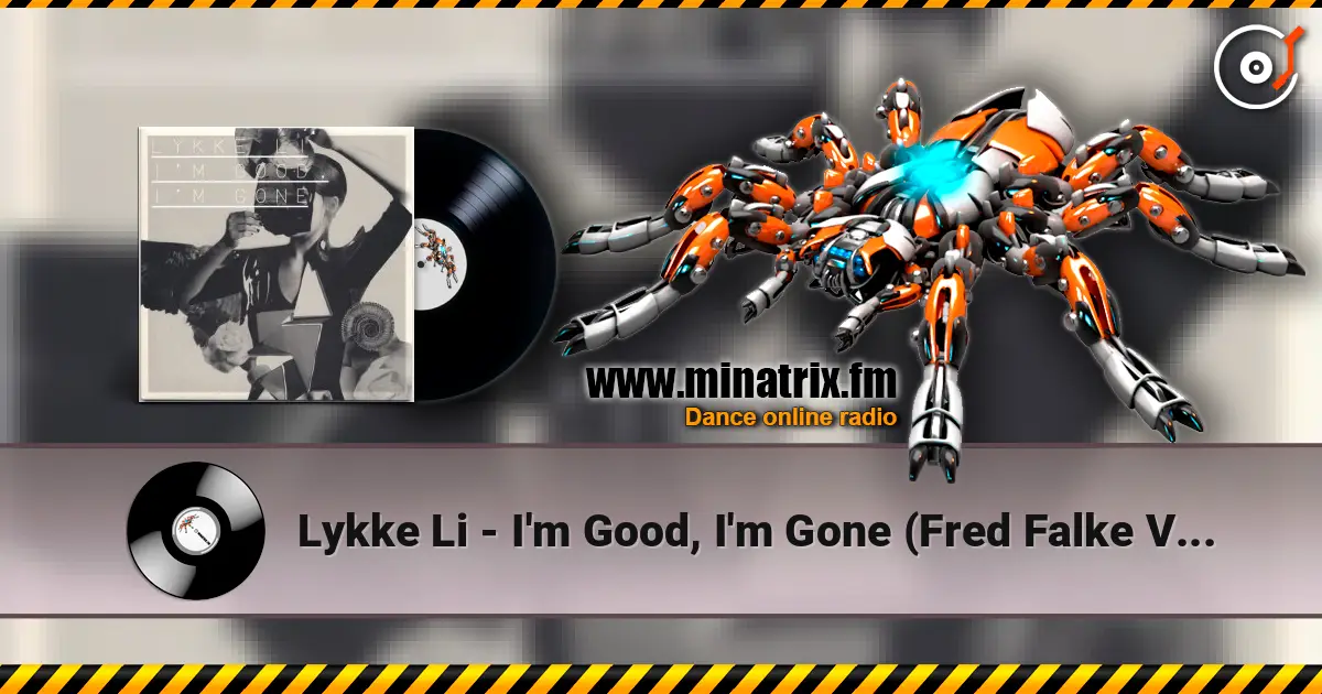 Lykke Li - I'm Good, I'm Gone (Fred Falke Vocal Mix) escuchar online en alta calidad | Minatrix.FM