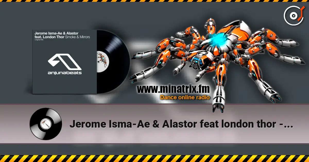 Jerome Isma-Ae & Alastor feat london thor - Smoke and mirrors escuchar online en alta calidad | Minatrix.FM