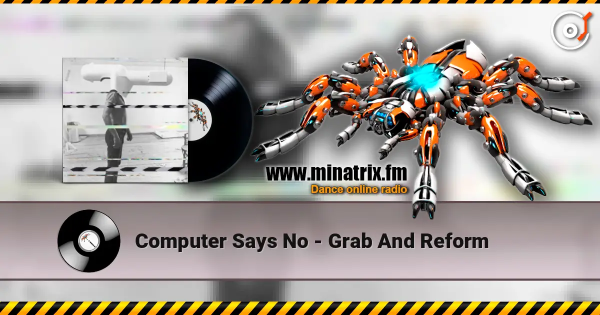 Computer Says No - Grab And Reform escuchar online en alta calidad | Minatrix.FM