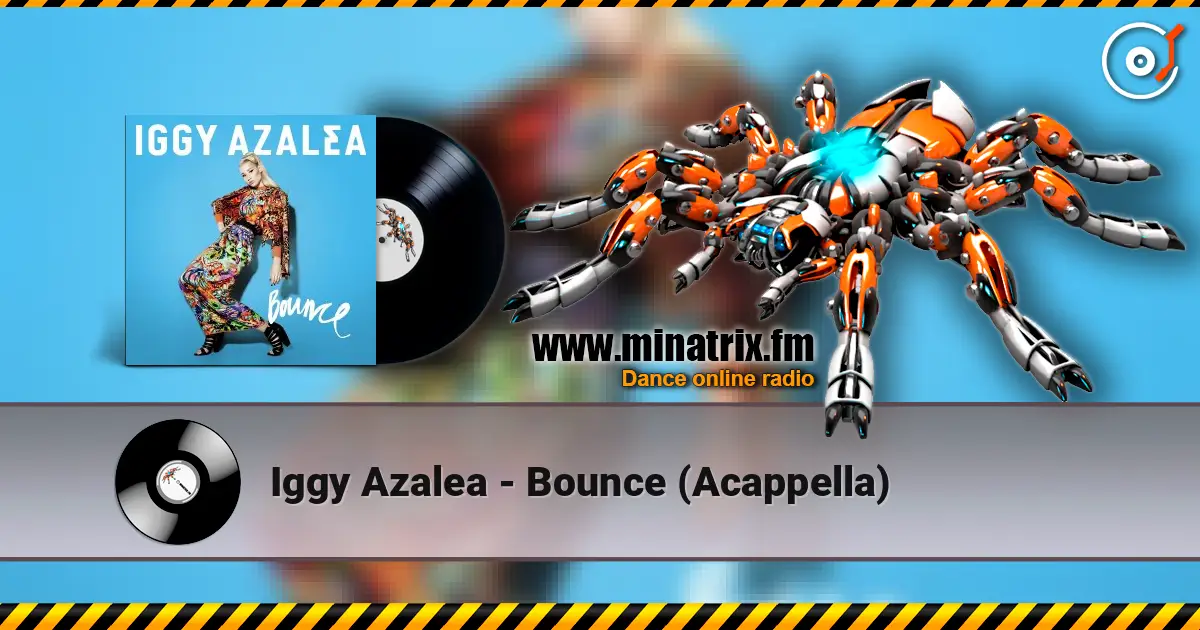 Iggy Azalea - Bounce (Acappella) escuchar online en alta calidad | Minatrix.FM