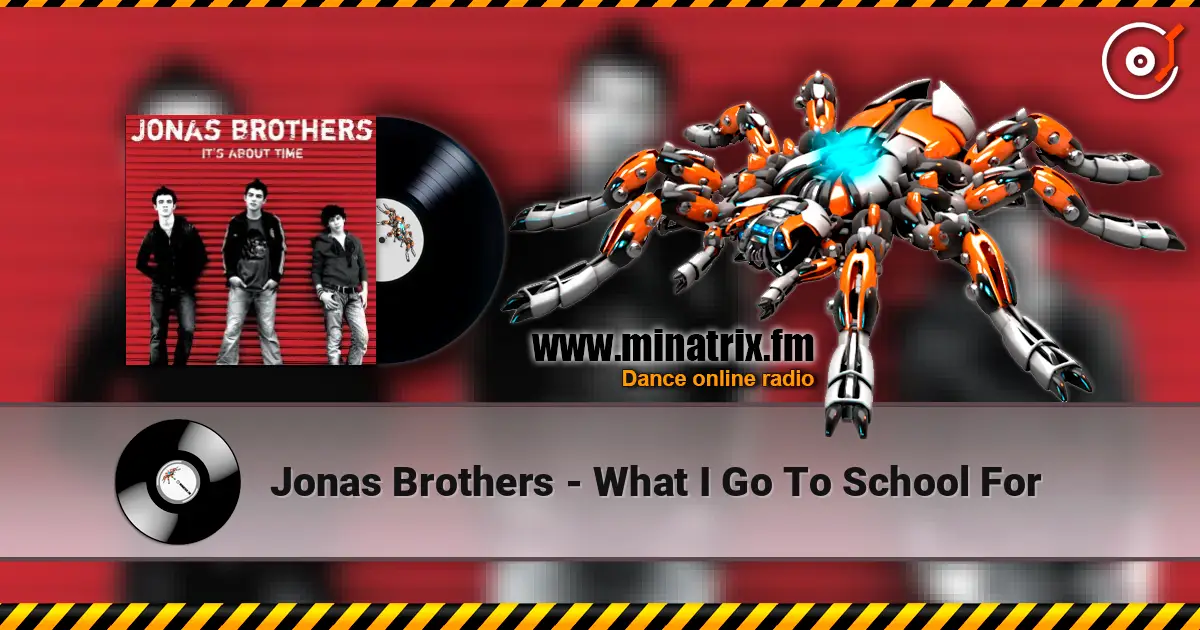 Jonas Brothers - What I Go To School For listen online in high quality | Minatrix.FM
