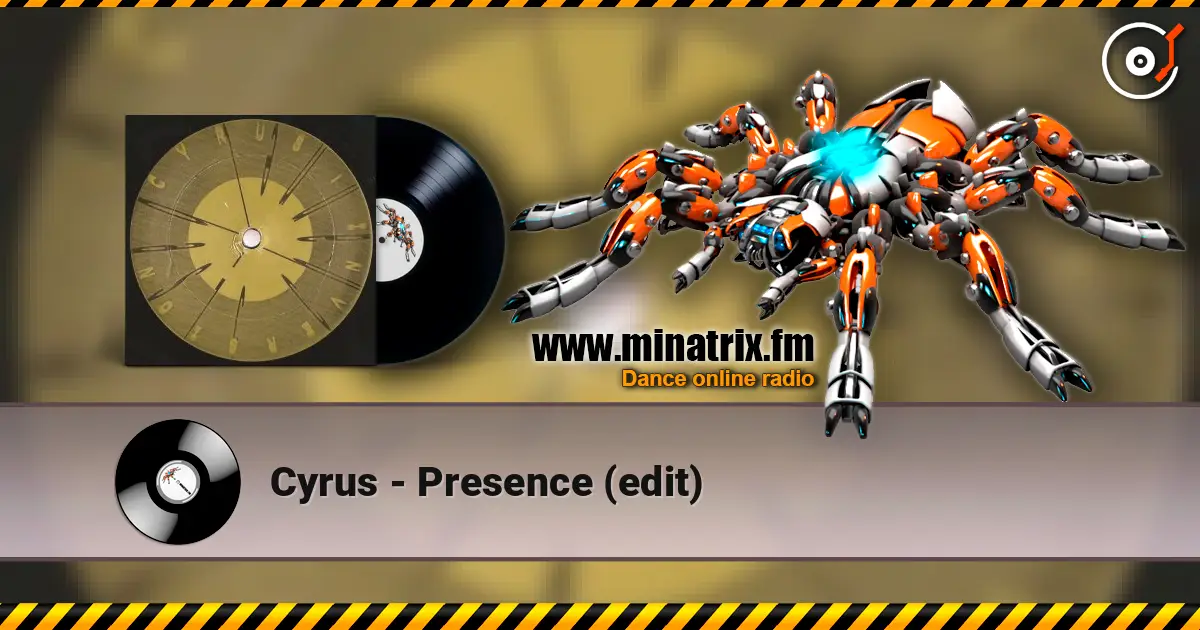 Cyrus - Presence (edit) escuchar online en alta calidad | Minatrix.FM
