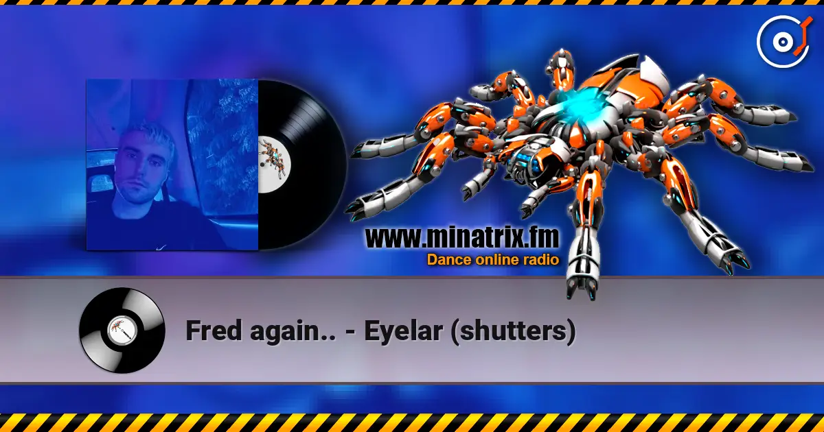 Fred again.. - Eyelar (shutters) escuchar online en alta calidad | Minatrix.FM