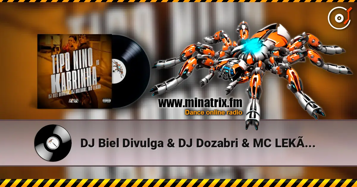 DJ Biel Divulga & DJ Dozabri & MC LEKÃO - Tipo Nino Vs Kabrinha escuchar online en alta calidad | Minatrix.FM