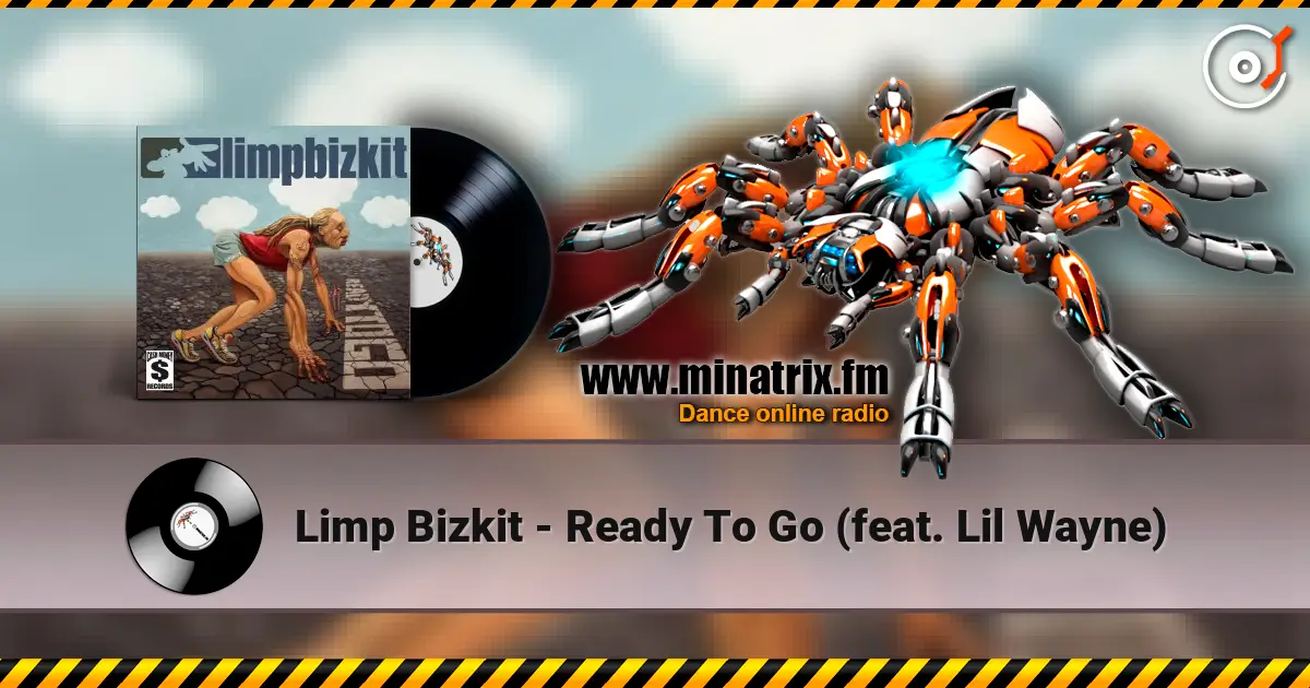 Limp Bizkit - Ready To Go (feat. Lil Wayne) escuchar online en alta calidad | Minatrix.FM