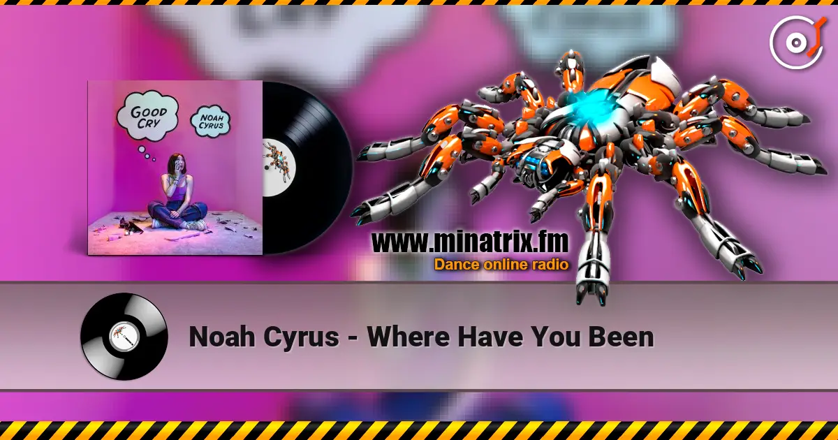 Noah Cyrus - Where Have You Been escuchar online en alta calidad | Minatrix.FM