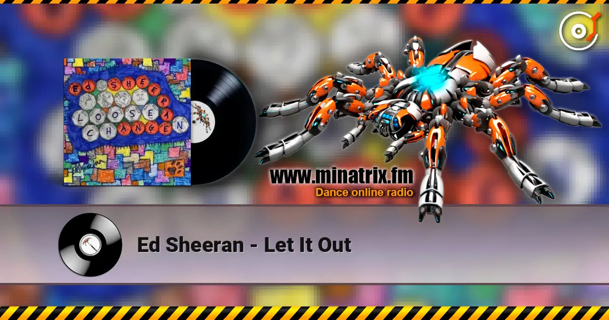 Ed Sheeran - Let It Out escuchar online en alta calidad | Minatrix.FM