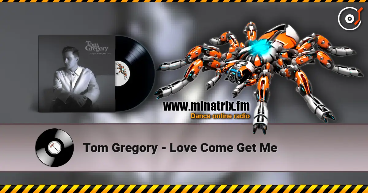 Tom Gregory - Love Come Get Me слухати онлайн у високій якості | Minatrix.FM