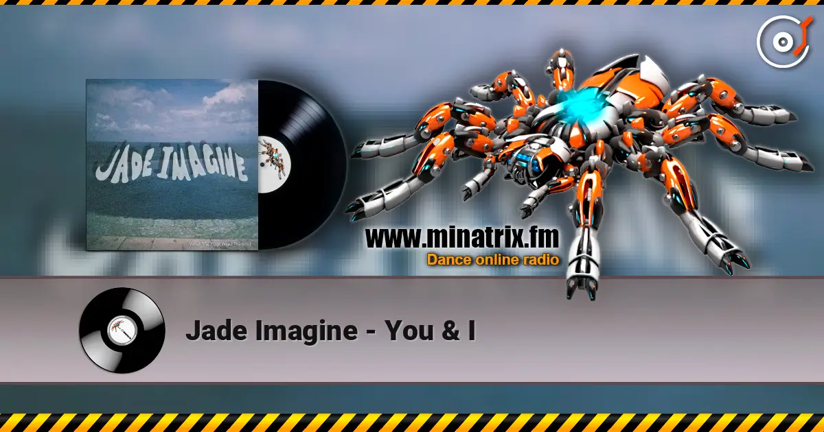 Jade Imagine - You & I escuchar online en alta calidad | Minatrix.FM