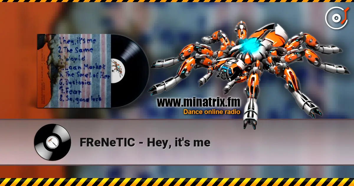 FReNeTIC - Hey, it's me escuchar online en alta calidad | Minatrix.FM