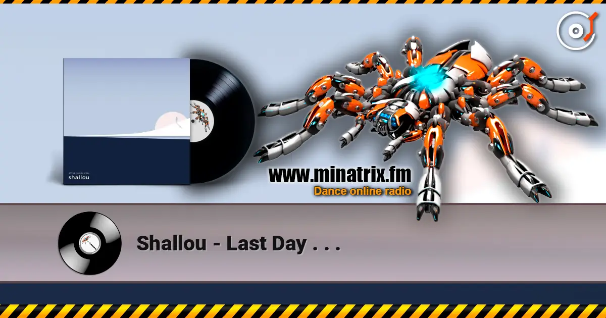 Shallou - Last Day . . . escuchar online en alta calidad | Minatrix.FM