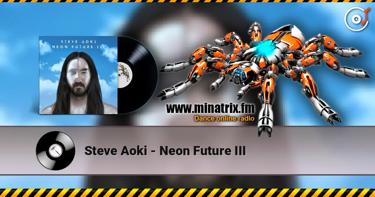 Steve Aoki - Neon Future III escuchar online en alta calidad | Minatrix.FM