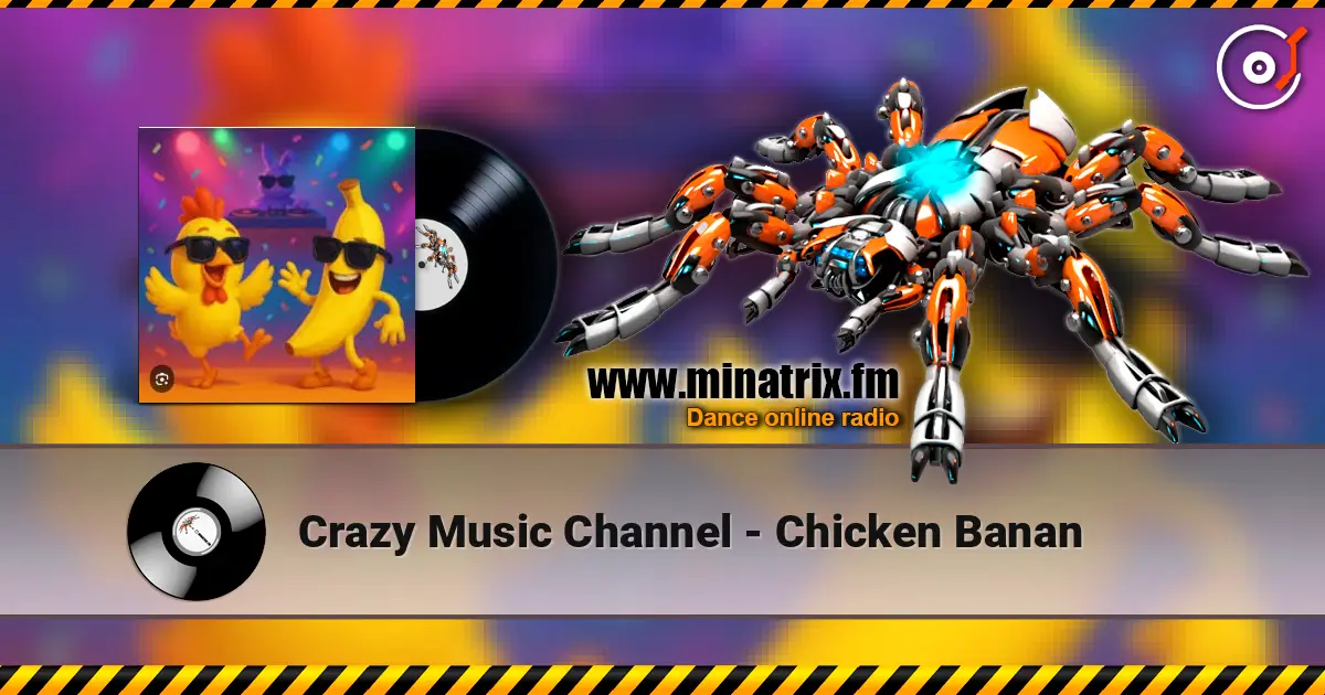 Crazy Music Channel - Chicken Banan escuchar online en alta calidad | Minatrix.FM