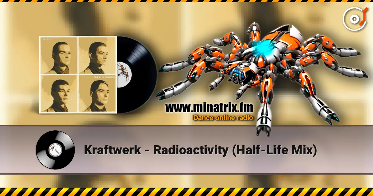 Kraftwerk - Radioactivity (Half-Life Mix) escuchar online en alta calidad | Minatrix.FM