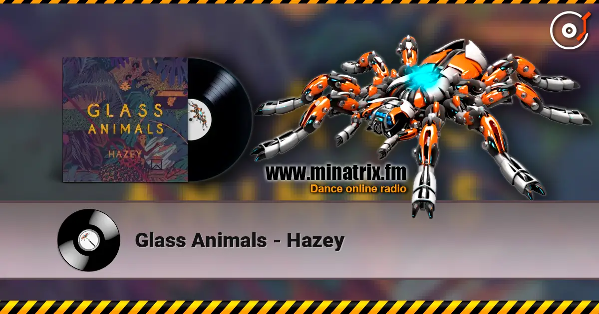 Glass Animals - Hazey listen online in high quality | Minatrix.FM