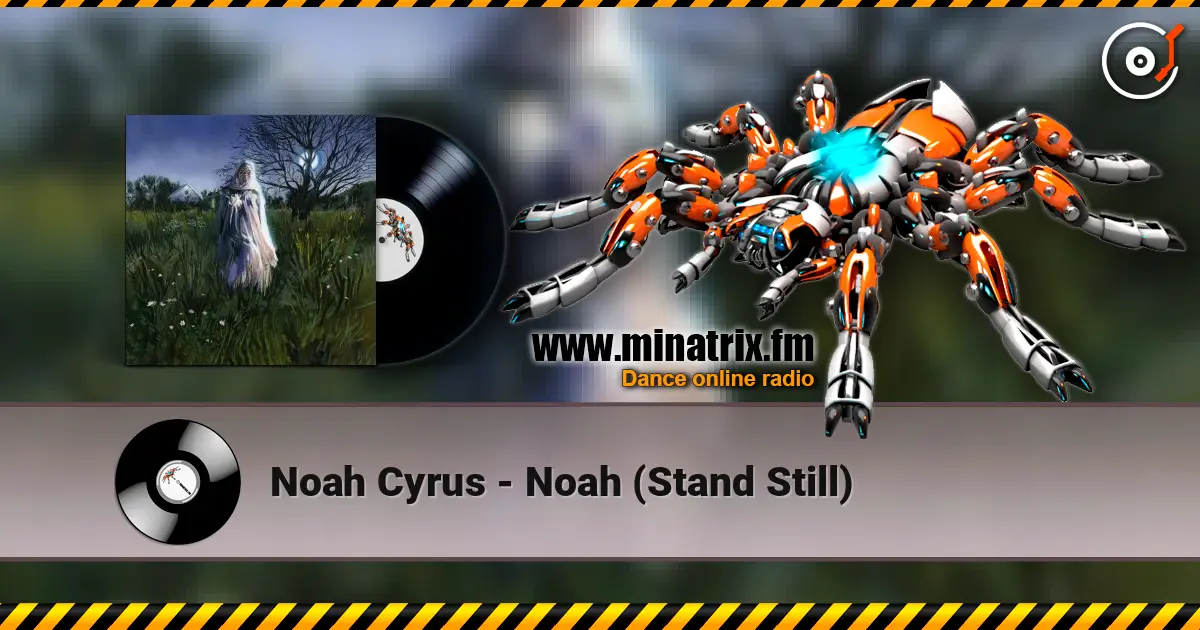 Noah Cyrus - Noah (Stand Still) escuchar online en alta calidad | Minatrix.FM