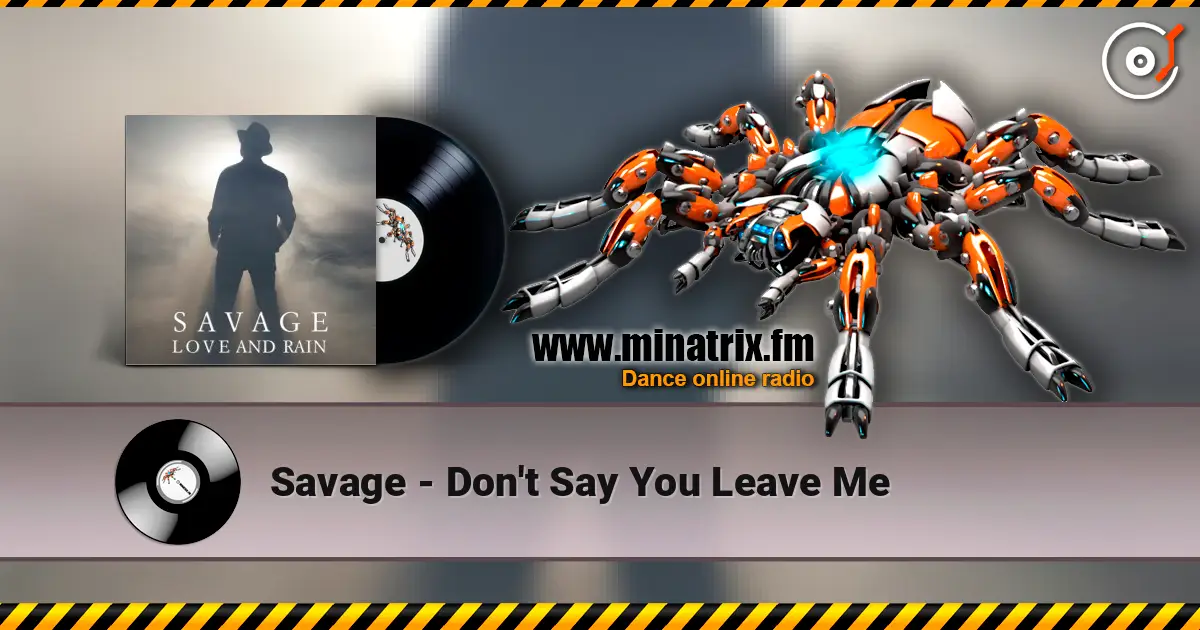 Savage - Don't Say You Leave Me escuchar online en alta calidad | Minatrix.FM