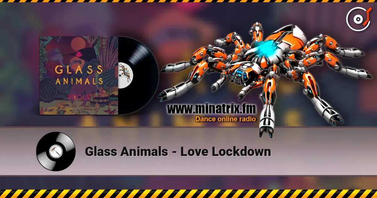 Glass Animals - Love Lockdown listen online in high quality | Minatrix.FM
