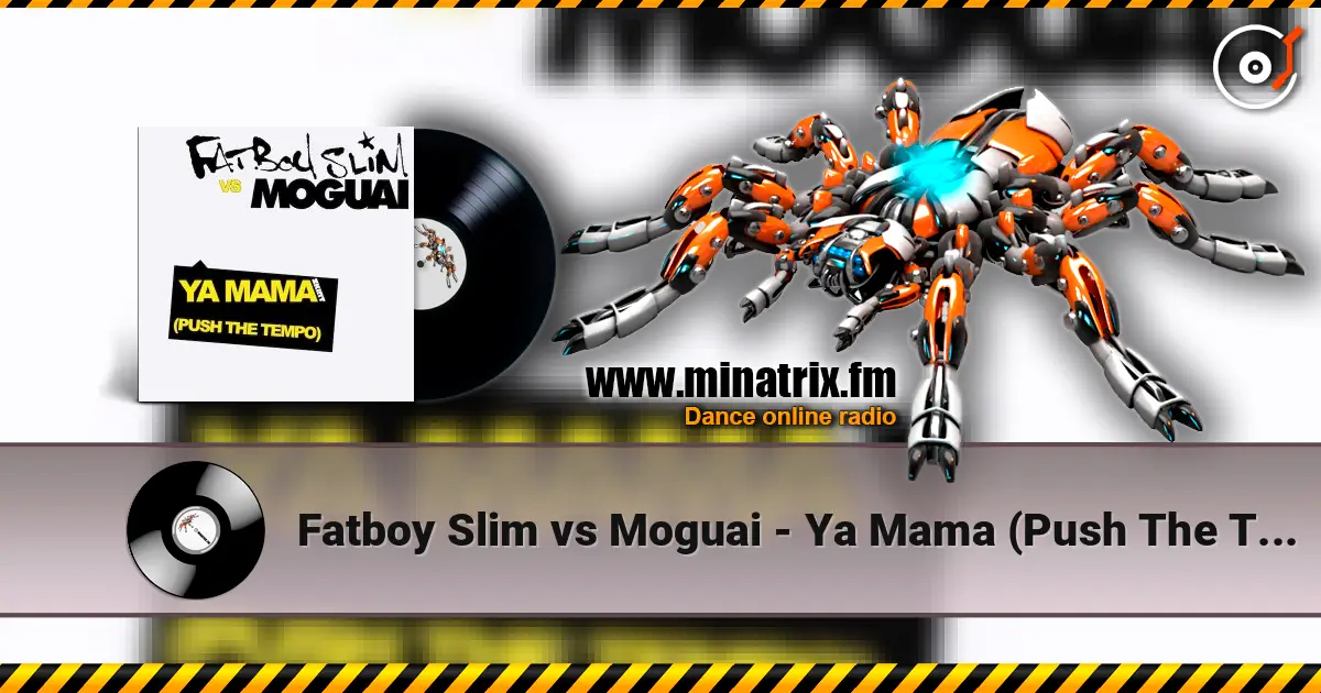 Fatboy Slim vs Moguai - Ya Mama (Push The Tempo) escuchar online en alta calidad | Minatrix.FM