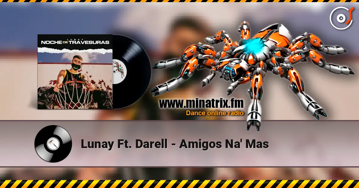 Lunay Ft. Darell - Amigos Na' Mas escuchar online en alta calidad | Minatrix.FM