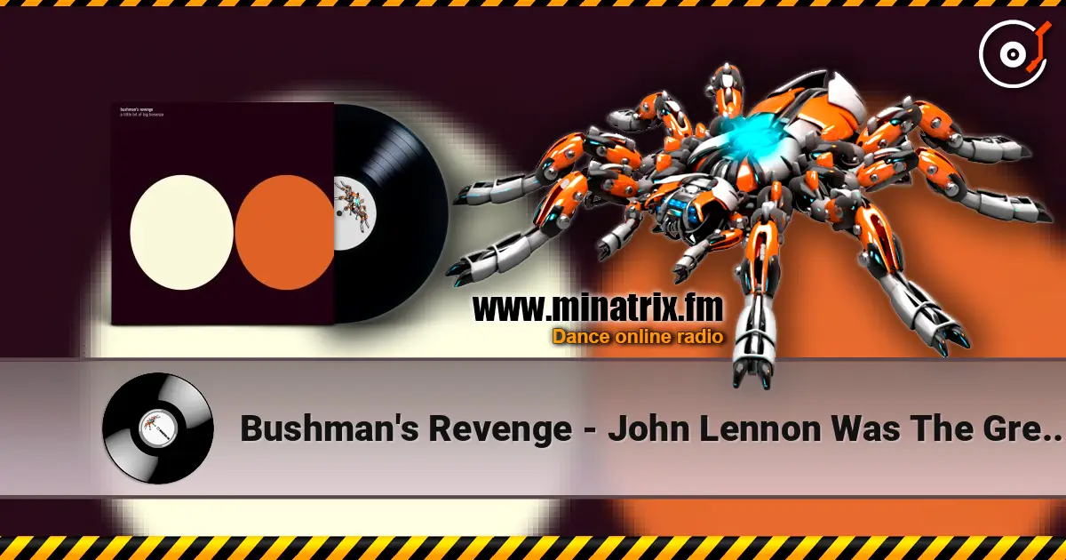 Bushman's Revenge - John Lennon Was The Greatest Man Who Ever escuchar online en alta calidad | Minatrix.FM