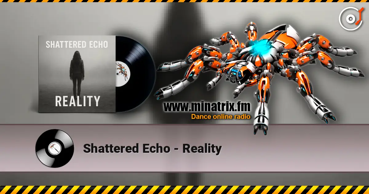 Shattered Echo - Reality listen online in high quality | Minatrix.FM