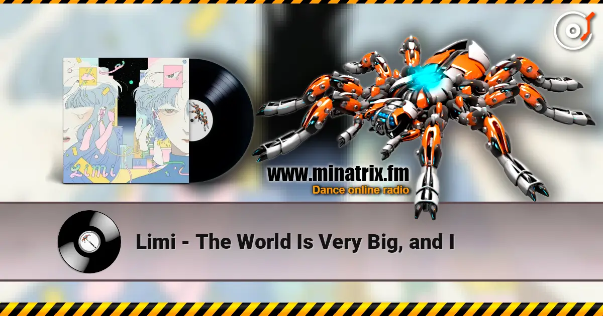 Limi - The World Is Very Big, and I listen online in high quality | Minatrix.FM