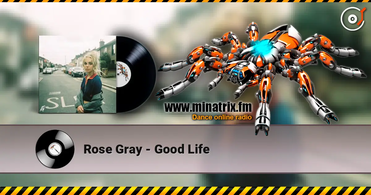 Rose Gray - Good Life escuchar online en alta calidad | Minatrix.FM