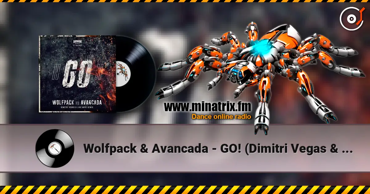 Wolfpack & Avancada - GO! (Dimitri Vegas & Like Mike Extended Remix) escuchar online en alta calidad | Minatrix.FM