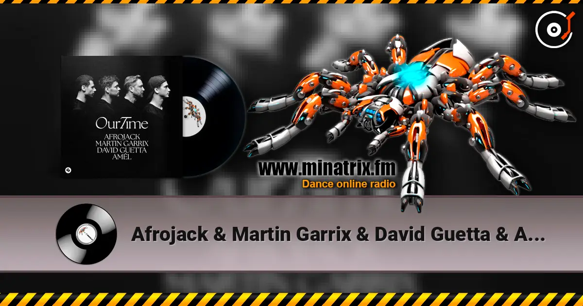 Afrojack & Martin Garrix & David Guetta & Amél - Our Time escuchar online en alta calidad | Minatrix.FM
