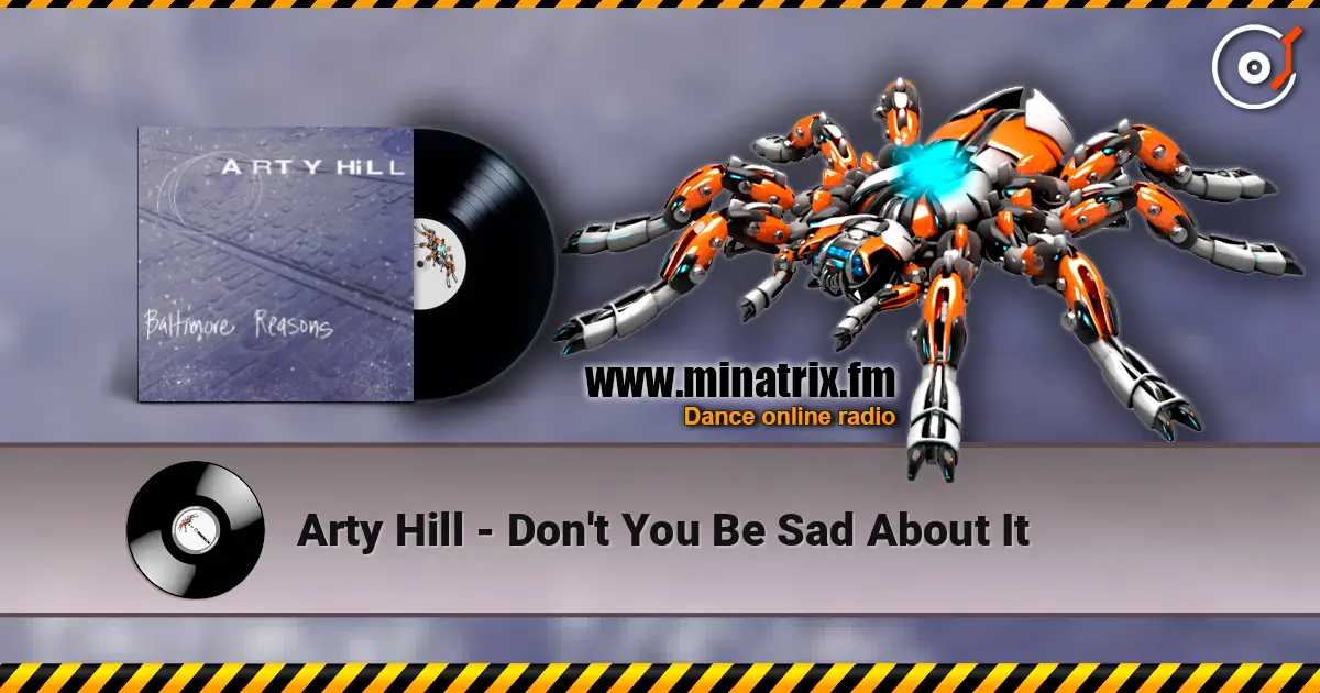 Arty Hill - Don't You Be Sad About It escuchar online en alta calidad | Minatrix.FM