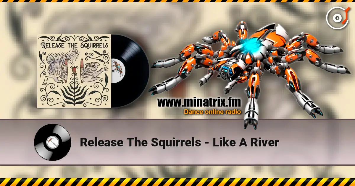 Release The Squirrels - Like A River escuchar online en alta calidad | Minatrix.FM